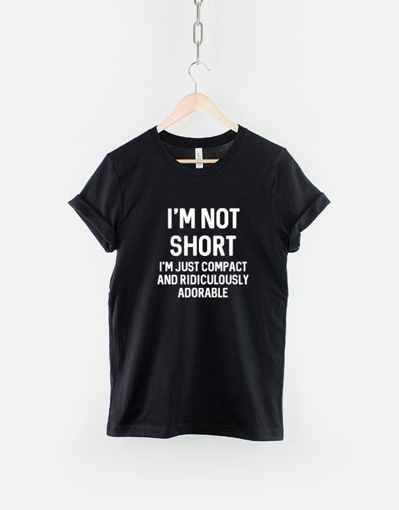 I'm Not Short I'm Just Compact And Ridiculously Adorable T-Shirt Petite Clothing Funny Small Short Person Slogan T Shirt image 1