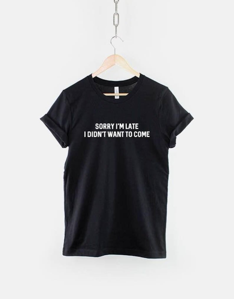 Anti Social Goth T-Shirt: Sorry I'm Late Slogan Tee, Ring Spun Cotton image 1
