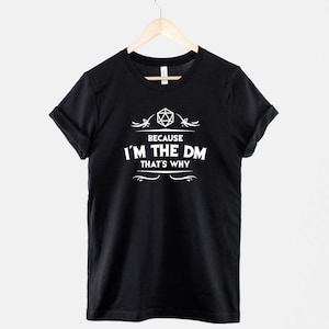 Dungeon Master T-Shirt: Because I'm The DM That's Why RPG Gamer Apparel