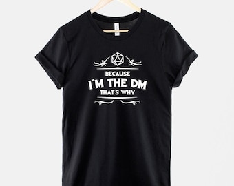 Dungeon Master T-Shirt: Because I'm The DM That's Why RPG Gamer Apparel