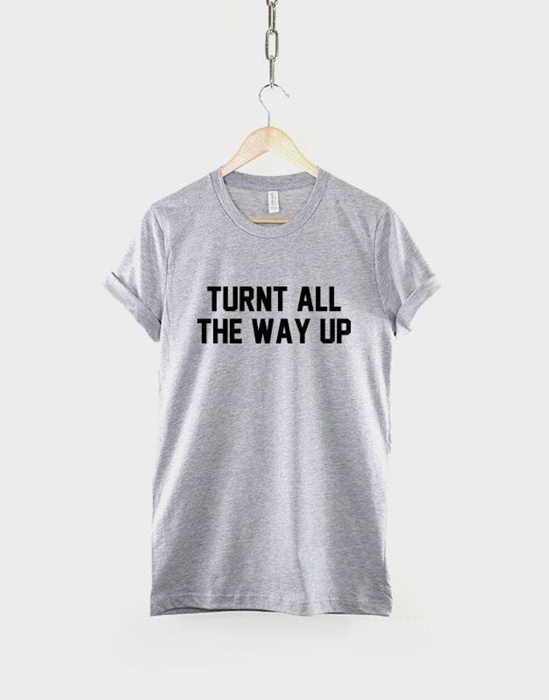 Turnt All The Way Up T Shirt: Music Festival Streetwear, Soft Textile Print Tee image 2