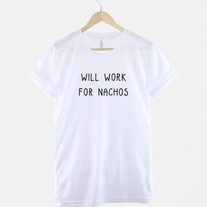 Will Work For Nachos TShirt Unemployed T-Shirt Mexican Food T Shirt image 2