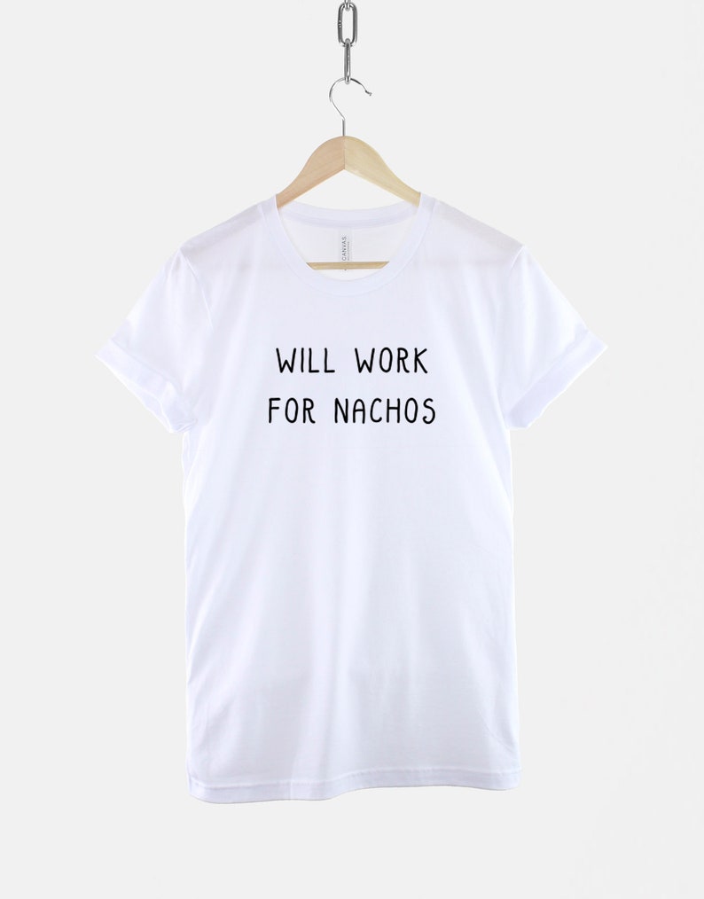 Will Work For Nachos TShirt Unemployed T-Shirt Mexican Food T Shirt image 2