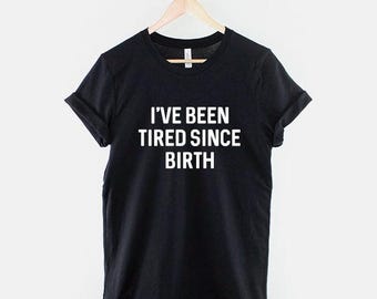 Tired Since Birth Cotton Tee, Cozy Nap Shirt, Unisex Soft Fabric (XS-6XL)