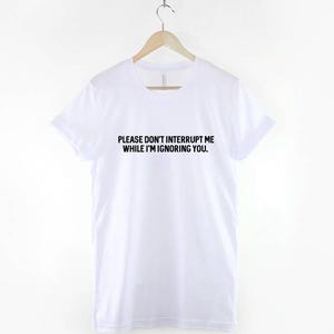 Sassy Slogan T-Shirt, Anti Social Statement, Ignoring You Print, Unisex Cotton Blend image 3