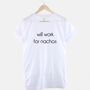 Will Work for Nachos - T-shirt graphique : coton doux, chemise imprimée résistante image 3