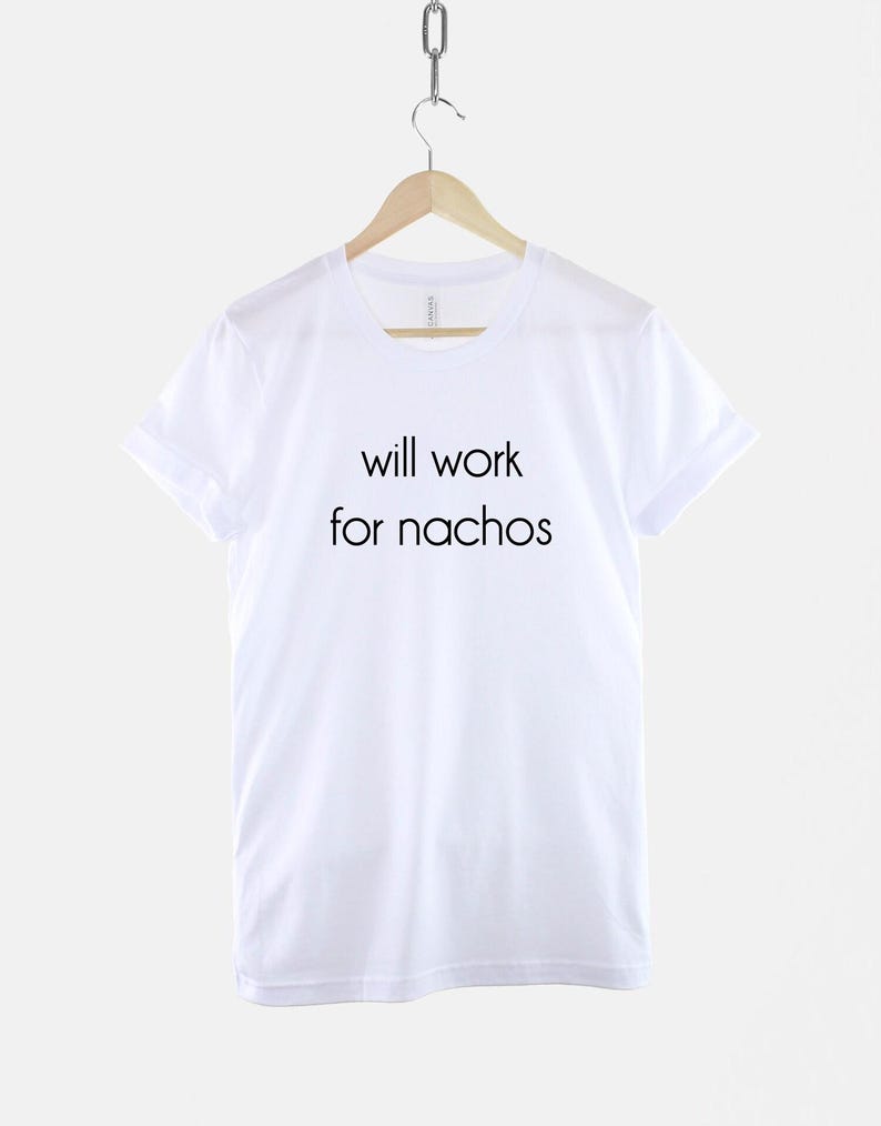 Will Work for Nachos - T-shirt graphique : coton doux, chemise imprimée résistante image 3