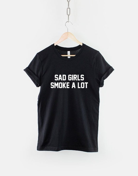 Sad Girls Smoke A Lot Streetwear T Shirt Emo Goth Streetwear Etsy Ireland