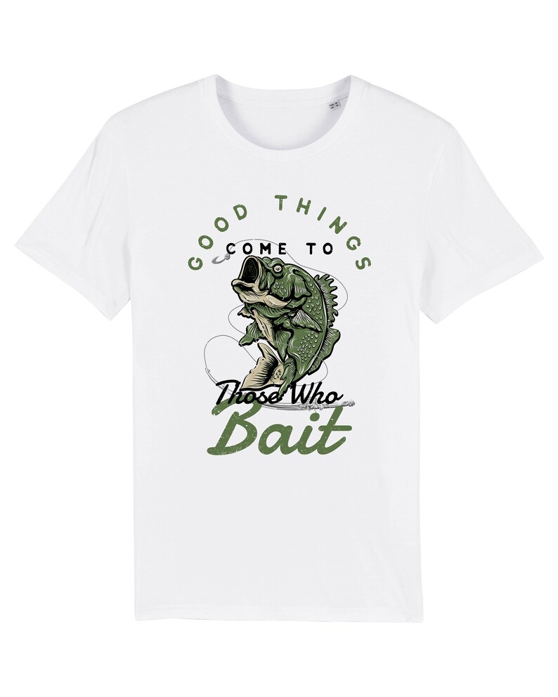 May include: White t-shirt with a green illustration of a fish on a hook. The text "Good things come to those who bait" is printed on the shirt.