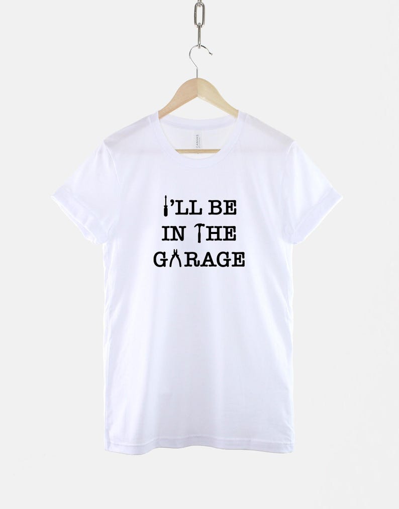 Dad Mechanic Shirt, I'll Be In The Garage Slogan, Workshop Humor (100% Cotton) image 3
