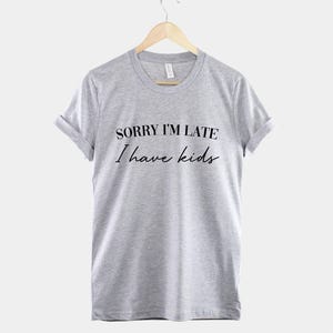 Sorry Im Late I Have Kids Shirt – Funny Mom Life Tee image 2