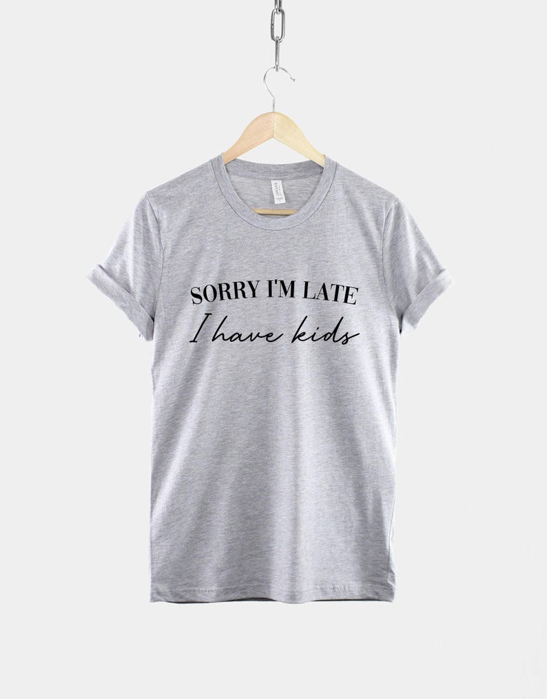 Sorry Im Late I Have Kids Shirt – Funny Mom Life Tee image 2
