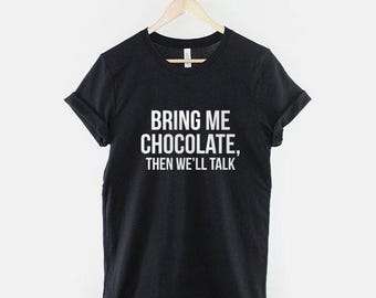 T-shirt Bring Me Chocolate : citation amusante sur les chocolats - Vêtements décontractés pour femmes, coton doux, impression durable
