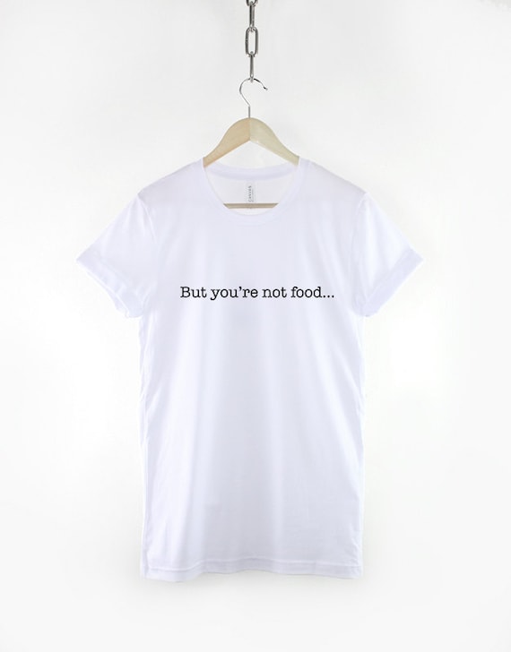 Nourriture gourmet T-Shirt /, chemise mais vous n’êtes pas nourriture chemise /, eca919 Nourriture gourmet T-Shirt /, chemise mais vous n’êtes pas nourriture chemise /, eca919