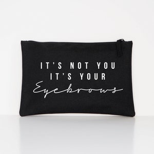 It's Not You It's Your Eyebrows Makeup Cosmetic Accessory Pouch image 4