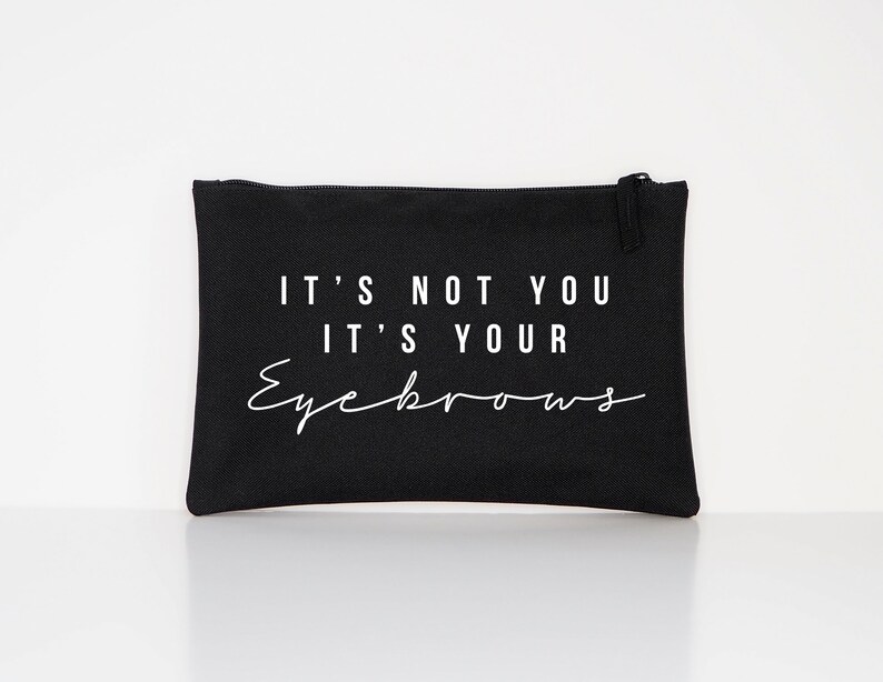 It's Not You It's Your Eyebrows Makeup Cosmetic Accessory Pouch image 4