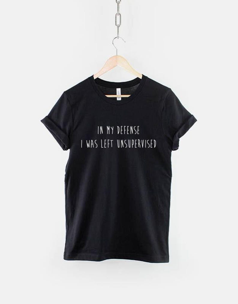 In My Defense I Was Left Unsupervised T-Shirt, Funny Mom Shirt, Sarcastic Quote Graphic Tee, Mom Humor Top, Gift for Mom image 1