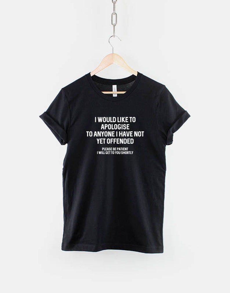 Sarcastic T Shirt I Would Like To Apologise To Anyone I Have Not Yet Offended TShirt Sarcasm Funny T-Shirt image 1