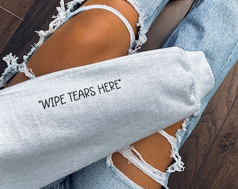 Wipe Tears Here Sweatshirt - Wipe Tears Here Sleeve Print Sweater - I'm Pretty Cool But I Cry A Lot Sweatshirt - Mental Health Sweatshirt