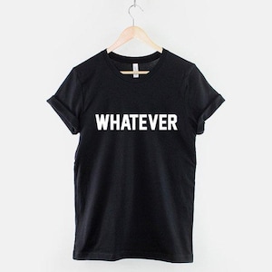 Whatever T-Shirt, Goth Grunge Shirt, Attitude Graphic Tee, Alternative Streetwear Top