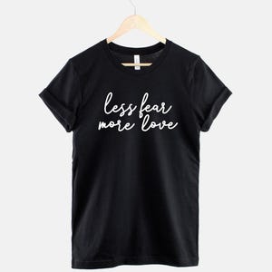 Less Fear More Love Tee: Positive Mental Health Shirt, Ring Spun Cotton image 1