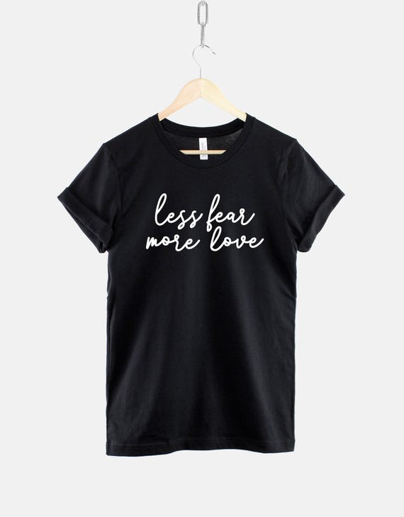 Less Fear More Love Tee: Positive Mental Health Shirt, Ring Spun Cotton