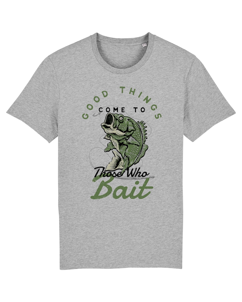 May include: Gray t-shirt with a green illustration of a fish on a hook. The text "Good things come to those who bait" is printed on the shirt.