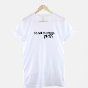 Send Memes T Shirt: Internet Humor Graphic Tee, Ring Cotton (Unisex) image 3