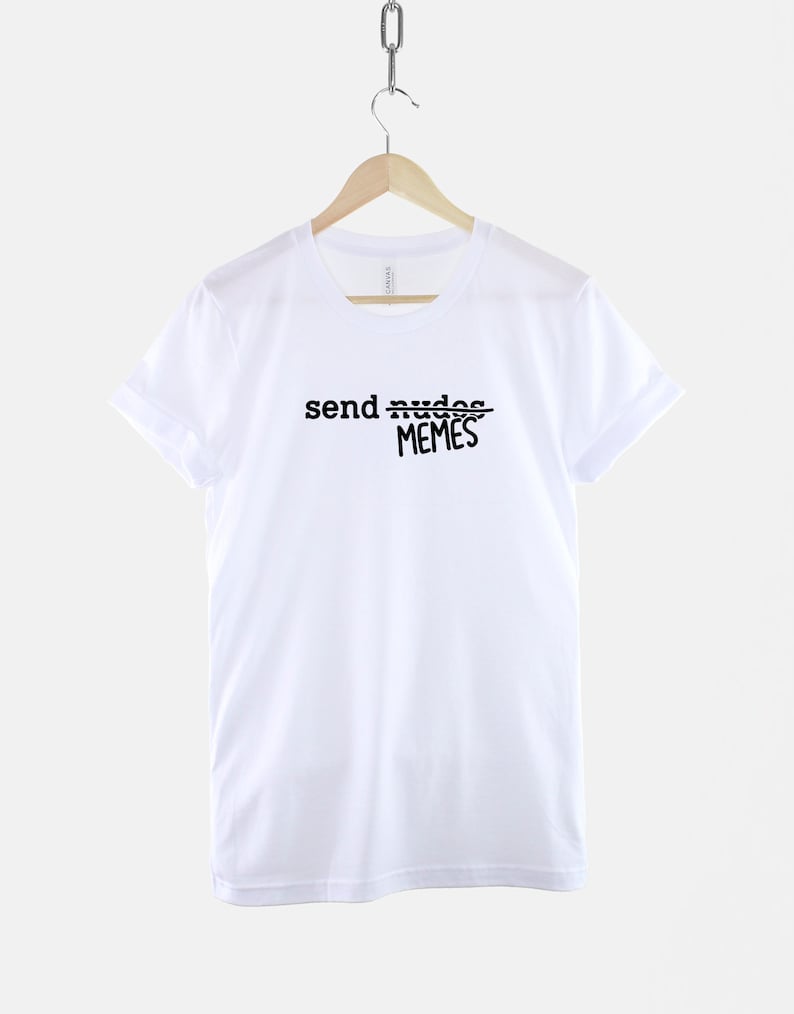 Send Memes T Shirt: Internet Humor Graphic Tee, Ring Cotton (Unisex) image 3