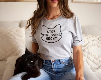 Stop Stressing Meowt Cat Shirt: Lustiges Katzenliebhaber T-Shirt, weicher Baumwolldruck, Unisex Fit