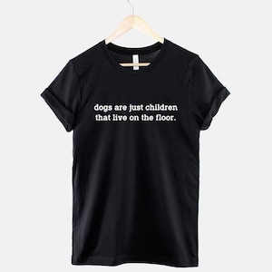 Dog Mom T Shirt – "Dogs Are Children" Quote, Unisex Cotton Blend Tee image 1