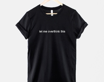 Camiseta "Déjame pensarlo demasiado", camiseta socialmente incómoda, camiseta divertida con humor introvertido, camiseta con cita sobre la ansiedad