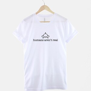 Alien Humans Aren't Real Shirt – Sci-Fi Conspiracy Tee, Cotton Humor T-Shirt image 3