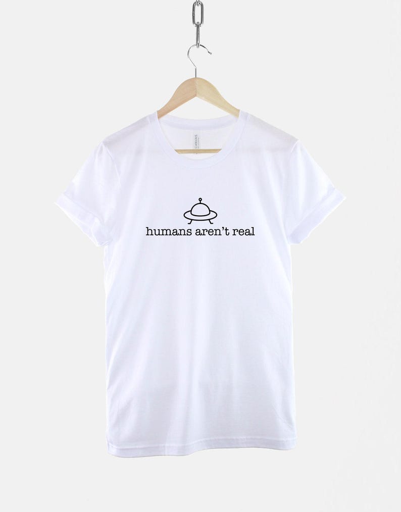 Alien Humans Aren't Real Shirt – Sci-Fi Conspiracy Tee, Cotton Humor T-Shirt image 3