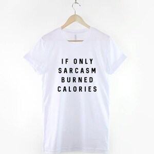 Sarcastic Slogan T-Shirt: If Only Sarcasm Burned Calories, Unisex Casual Wear image 3