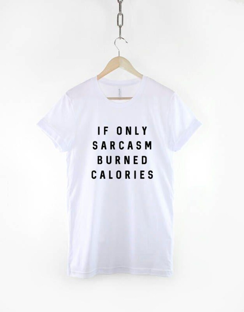 Sarcastic Slogan T-Shirt: If Only Sarcasm Burned Calories, Unisex Casual Wear image 3