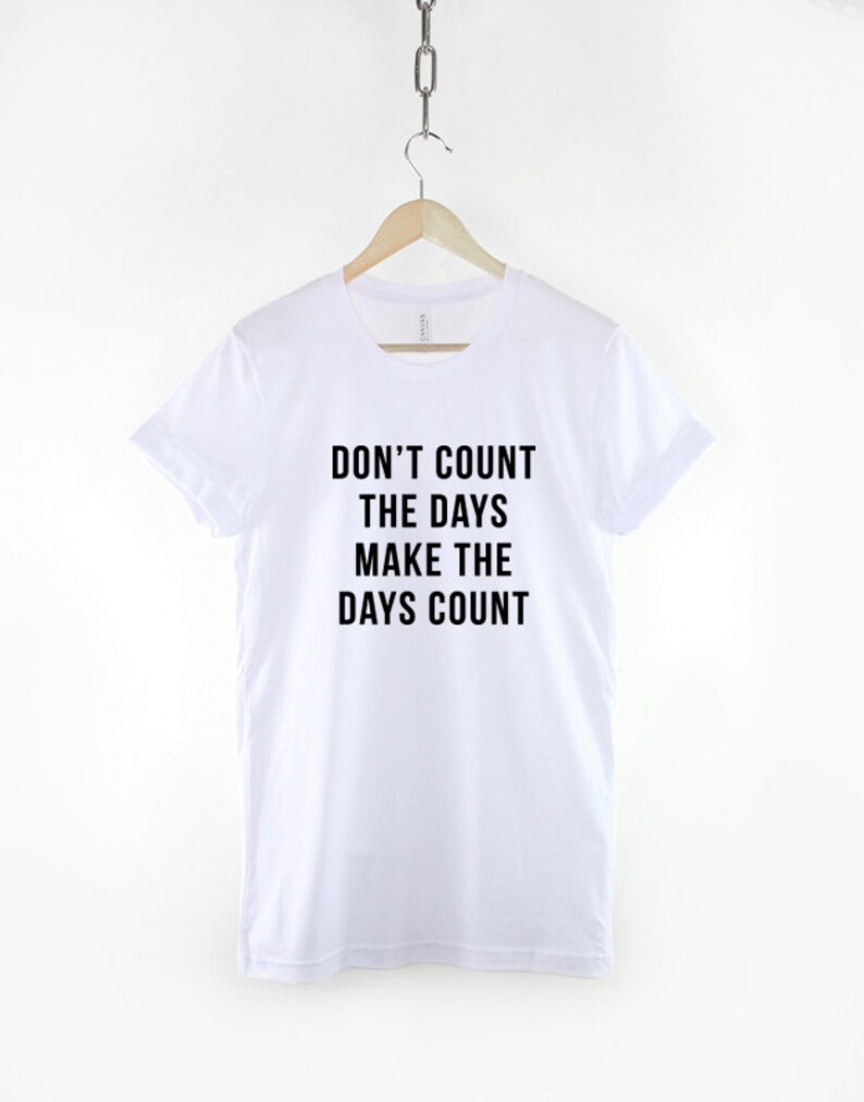 Don't Count The Days Make The Days Count Inspirational Etsy