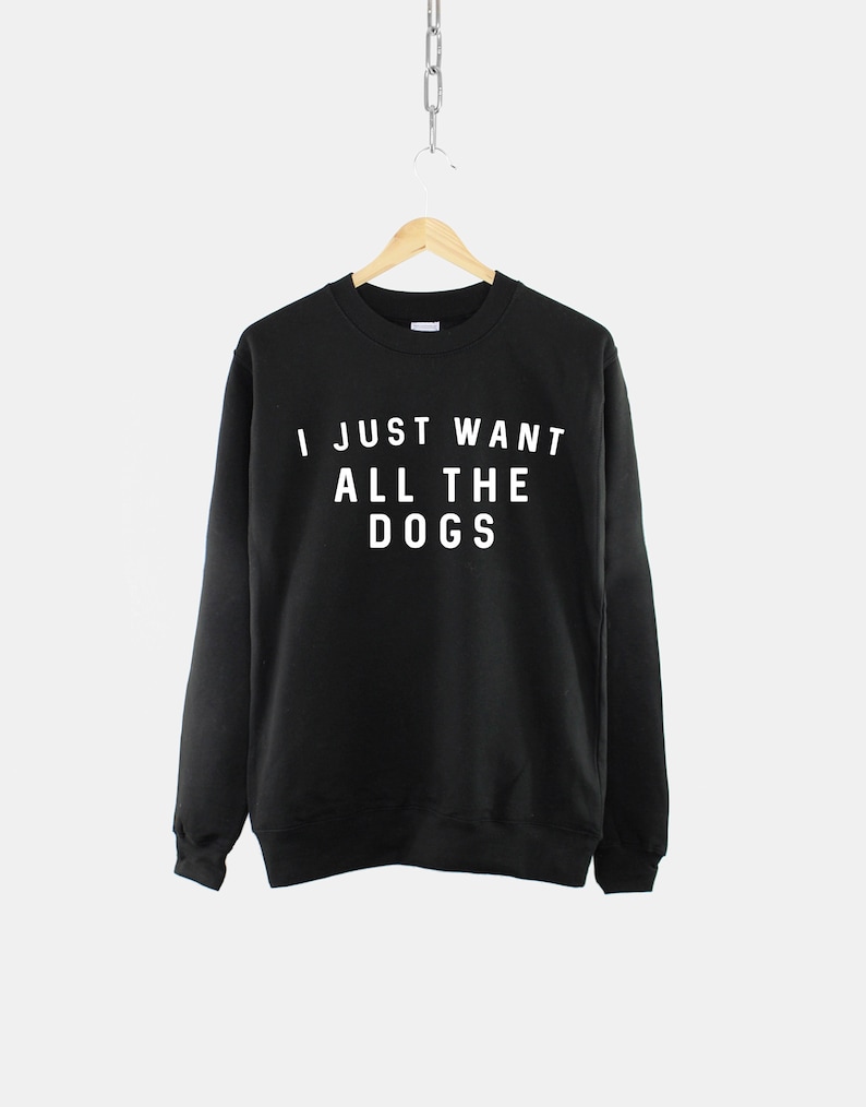 I Just Want All The Dogs Sweatshirt All The Dogs Womens Dog Sweatshirt Dog Lover Gift Dog Owner Sweater image 2