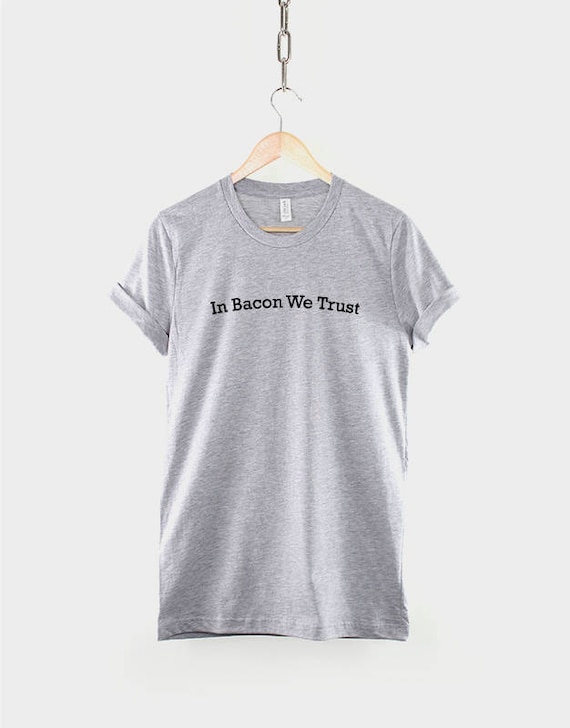 In Bacon We Trust T-Shirt In Bacon We Trust T-Shirt