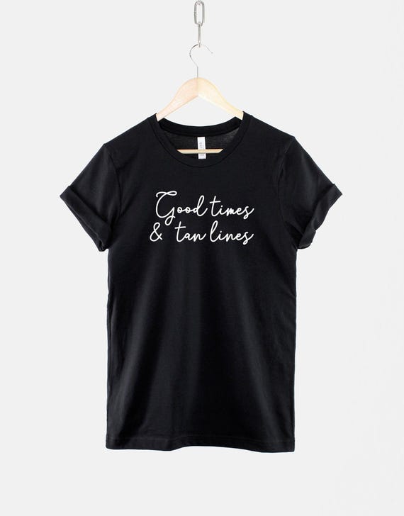 Good Times Tan Lines Vacation Shirt, Ring Spun Cotton Sunshine Tee