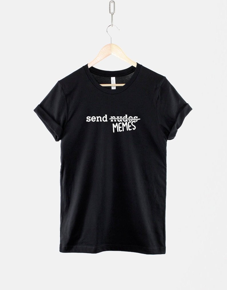 Send Memes T Shirt: Internet Humor Graphic Tee, Ring Cotton (Unisex) image 1