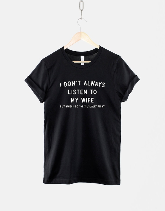 Husband T-Shirt / I Don't Always Listen To My Wife Funny Mens Slogan Shirt / Gifts For Him