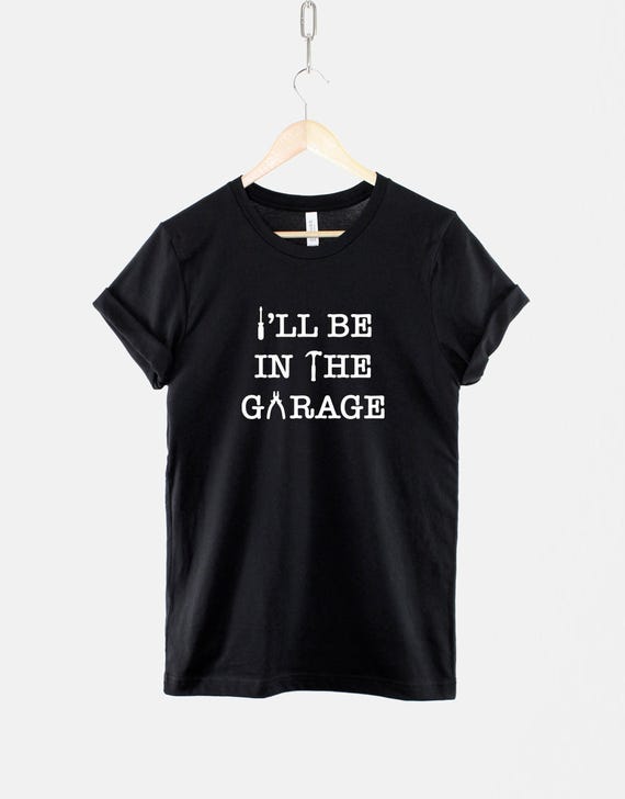 Dad Mechanic Shirt, I'll Be In The Garage Slogan, Workshop Humor (100% Cotton)