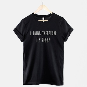 I Think Therefore I'm Pizza T-Shirt, Funny Pizza Shirt, Food Pun Graphic Tee, Funny Saying Top image 1