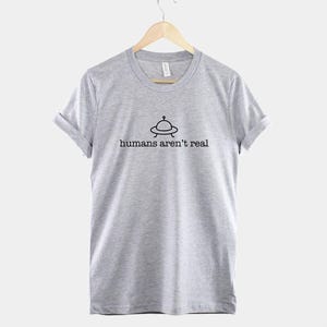 Alien Humans Aren't Real Shirt – Sci-Fi Conspiracy Tee, Cotton Humor T-Shirt image 2