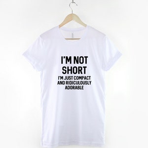 I'm Not Short I'm Just Compact And Ridiculously Adorable T-Shirt Petite Clothing Funny Small Short Person Slogan T Shirt image 3