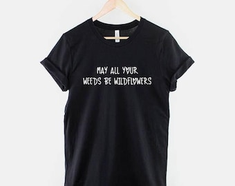 Gardener T-Shirt: Wildflowers Quote, Ring Spun Cotton, Soft Feel, Unisex Sizes