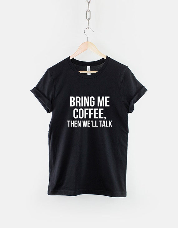 Bring Me Coffee T-Shirt: Caffeine Lover Graphic Tee, Cotton Streetwear