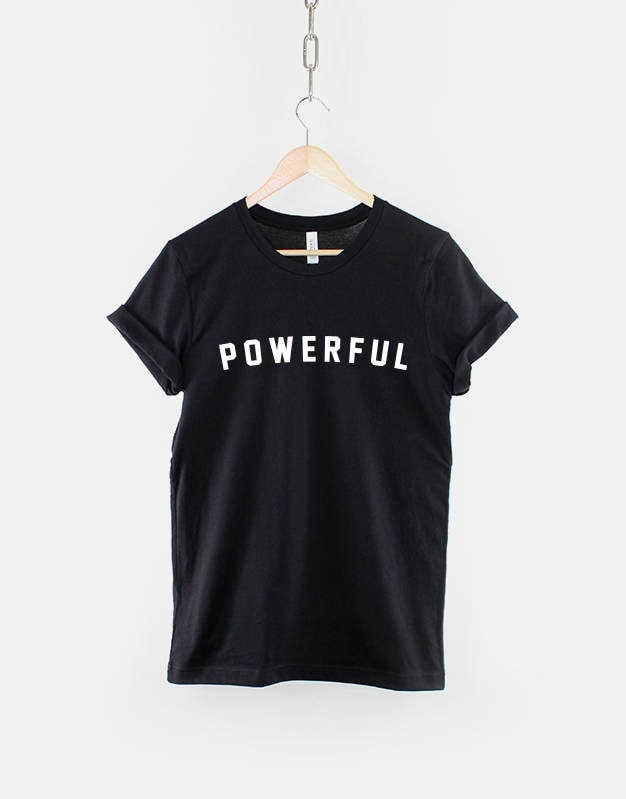 Powerful T-Shirt - Powerful Slogan T-Shirt - Motivational Shirt - Inspirational Shirts
