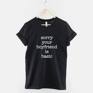 T-shirt basique Sorry Your Boyfriend : chemise humoristique, coton unisexe (impression douce)